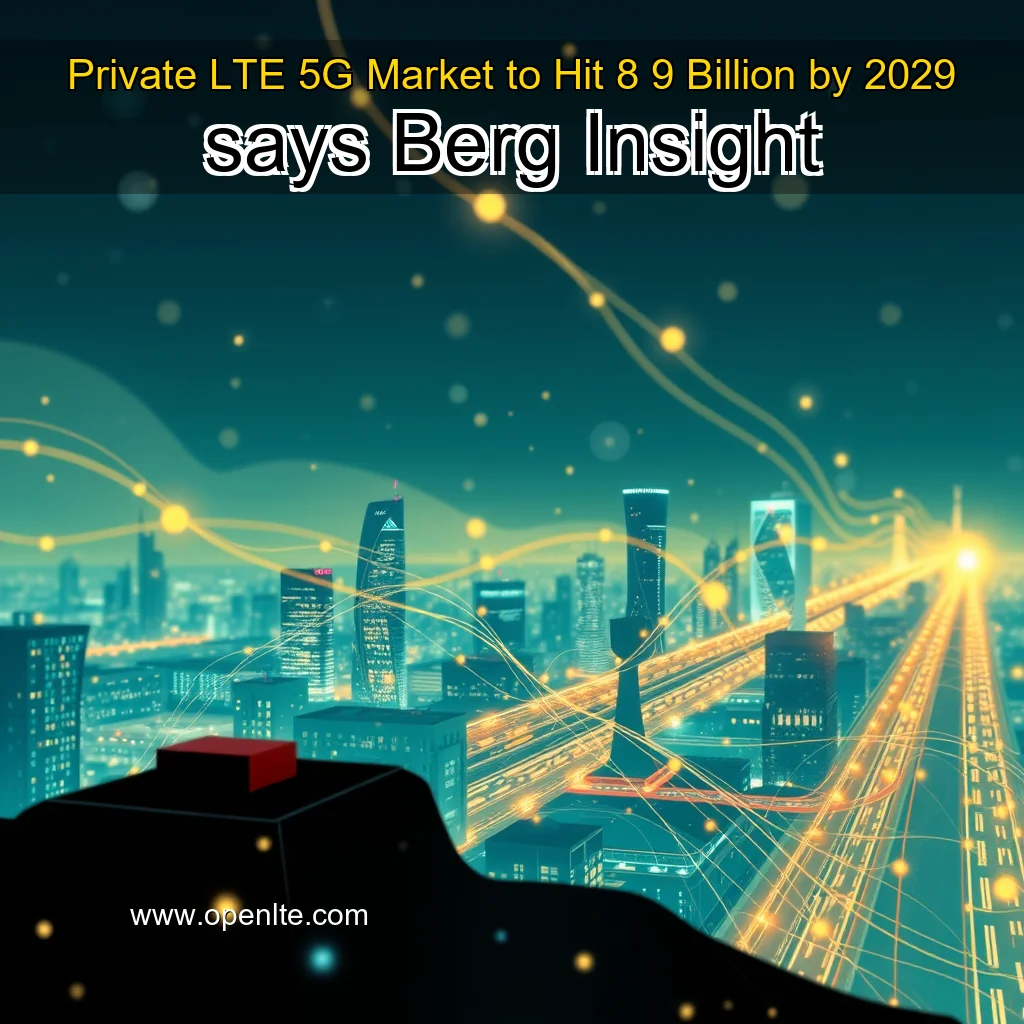 Read more about the article Private LTE  5G Market to Hit 8  9 Billion by 2029  says Berg Insight