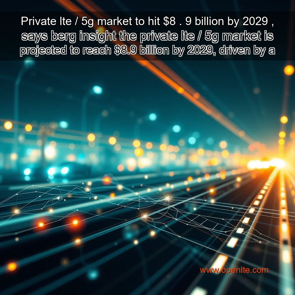 Read more about the article Private lte / 5g market to hit $8 . 9 billion by 2029 , says berg insight the private lte / 5g market is projected to reach $8.9 billion by 2029, driven by a growing demand for connectivity solutions in industries such as manufacturing, transportation, and utilities.