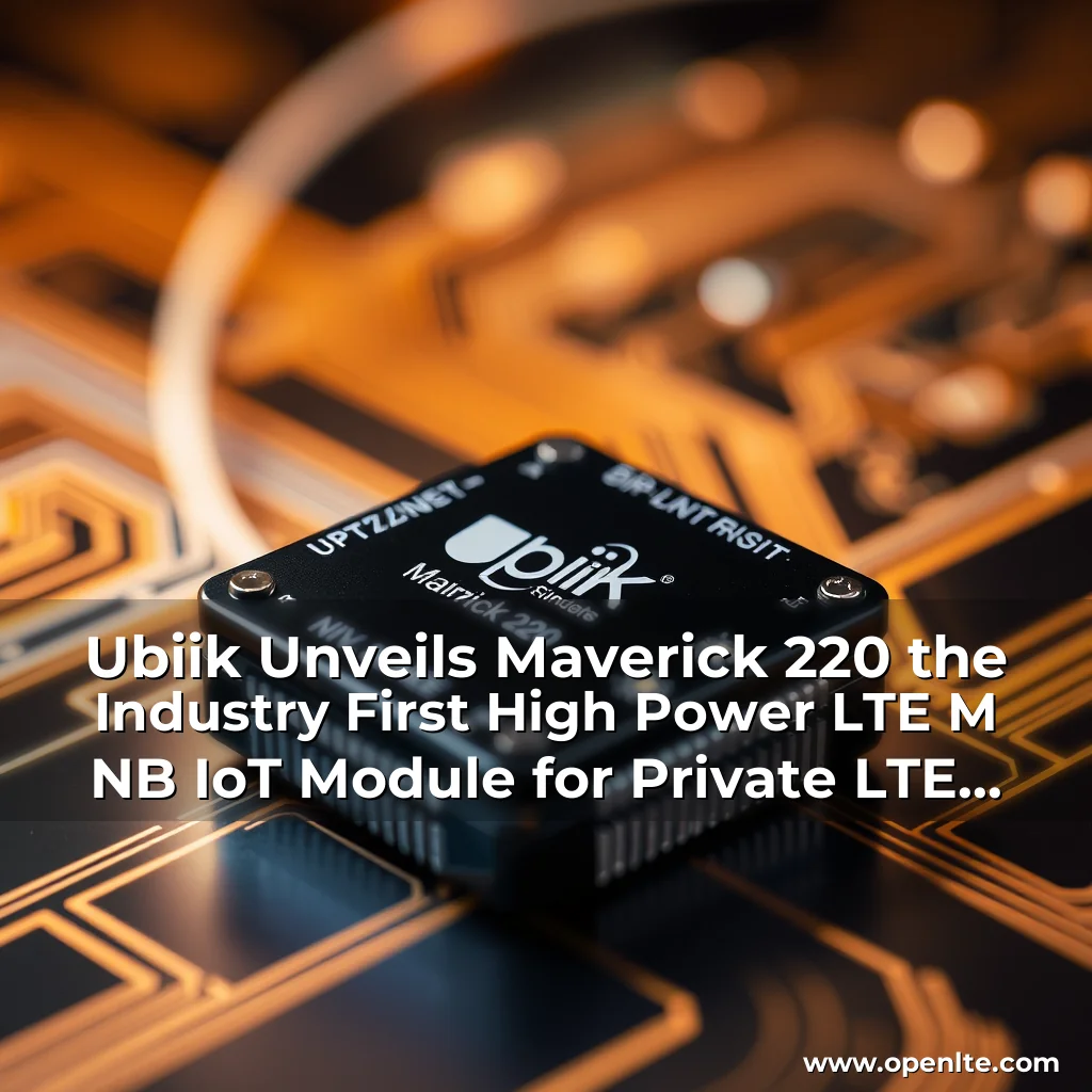 Read more about the article Ubiik Unveils Maverick 220  the Industry First High  Power LTE  M  NB  IoT Module for Private LTE and Utility Applications